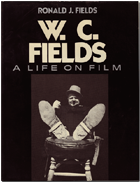 W.C. Fields: A Life on Film by Ronald J. Fields Cover for the book W.C. Fields: A Life on Film by Ronald J. Fields.