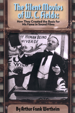 W.C. Fields in the book The Silent Movies of W.C. Fields: How They Created The Basis for His Fame in Sound Films by Arthur Frank Wertheim W.C. Fields in the book The Silent Movies of W.C. Fields: How They Created The Basis for His Fame in Sound Films by Arthur Frank Wertheim