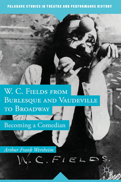 W.C. Fields in the book W.C. Fields from Burlesque and Vaudeville to Broadway: Becoming a Comedian by Arthur Frank Wertheim W.C. Fields in the book W.C. Fields from Burlesque and Vaudeville to Broadway: Becoming a Comedian by Arthur Frank Wertheim